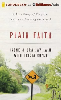 Plain Faith: A True Story of Tragedy, Loss, and Leaving the Amish: Library Edition