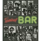 Terminal Bar: A Photographic Record of New York’s Most Notorious Watering Hole