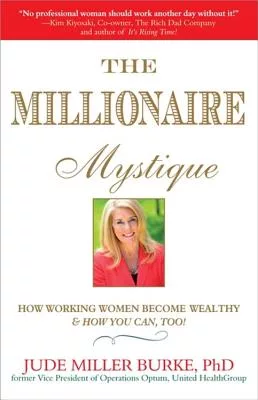 The Millionaire Mystique: How Working Women Become Wealthy - and How You Can, Too!