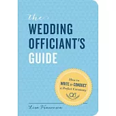 The Wedding Officiant’s Guide: How to Write & Conduct a Perfect Ceremony