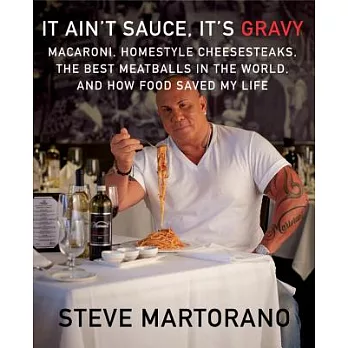 It Ain’t Sauce, It’s Gravy: Macaroni, Homestyle Cheesesteaks, the Best Meatballs in the World, and How Food Saved My Life