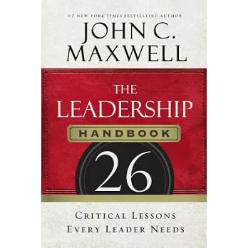 The Leadership Handbook: 26 Critical Lessons Every Leader Needs
