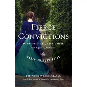 Fierce Convictions: The Extraordinary Life of Hannah More ?poet, Reformer, Abolitionist