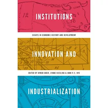 Institutions, Innovation, and Industrialization: Essays in Economic History and Development