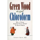 Green Wood and Chloroform: How a Young English Doctor Settled in Rural Maine