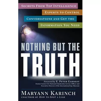 Nothing but the Truth: Secrets from Top Intelligence Experts to Control Conversations and Get the Information You Need