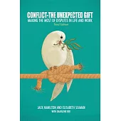 Conflict - the Unexpected Gift: Making the Most of Disputes in Life and Work