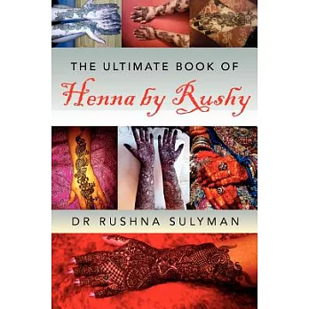 The Ultimate Book of Henna by Rushy