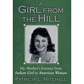 A Girl from the Hill: My Mother’s Journey from Italian Girl to American Woman