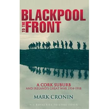 Blackpool to the Front: A Cork Suburb and Ireland’s Great War 1914-1918