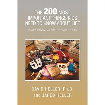 The 200 Most Important Things Kids Need to Know About Life: And a Parent Needs to Teach Them