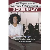 The Complete Guide to Writing a Successful Screenplay: Everything You Need to Know to Write & Sell a Winning Script