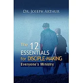 The 12 Essentials for Disciple-Making: Everyone’s Ministry