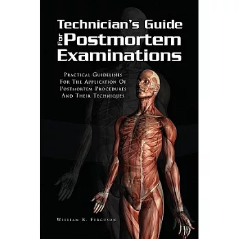 Techinician’s Guide for Postmortem Examinations: Practical Guidelines for the Applicaion of Postmortem Procedures and Their Tech
