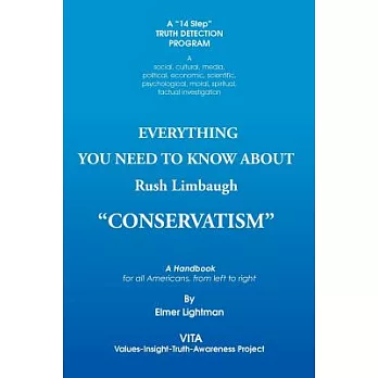 Everything You Need to Know About Rush Limbaugh ��Conservatism��: A Handbook for All Americans, from Left to Right