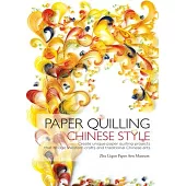 Paper Quilling Chinese Style: Create Unique Paper Projects That Bridge Western Crafts and Traditional Chinese Arts