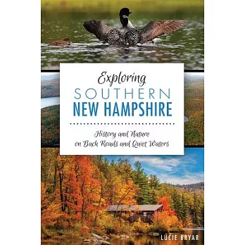Exploring Southern New Hampshire: History and Nature on Back Roads and Quiet Waters