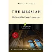 The Messiah: The Texts Behind Handel’s Masterpiece: 8 Studies for Individuals or Groups
