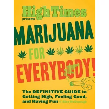 High Times Presents Marijuana for Everybody!: The Definitive Guide to Getting High, Feeling Good, and Having Fun