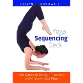 Yoga Sequencing Deck: 100 Cards to Design Practices and Classes That Flow