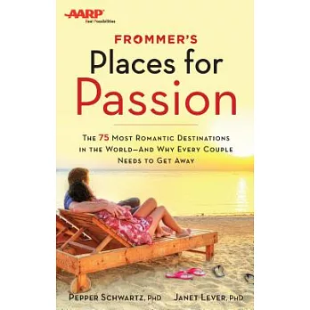 Frommer’s Places for Passion: The 75 Most Romantic Destinations in the World and Why Every Couple Needs to Get Away