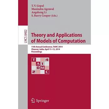Theory and Applications of Models of Computation: 11th Annual Conference, Tamc 2014, Chennai, India, April 11-13, 2014, Proceedi