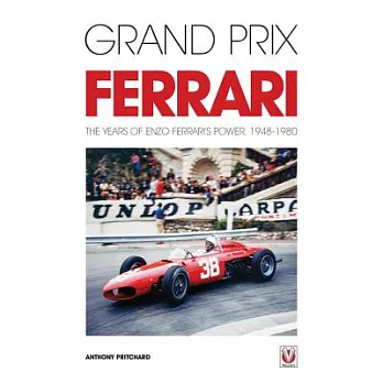 Grand Prix Ferrari: The Years of Enzo Ferrari’s Power, 1948-1980
