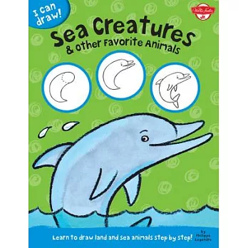 Sea Creatures & Other Favorite Animals: Learn to Draw Land and Sea Animals Step by Step!