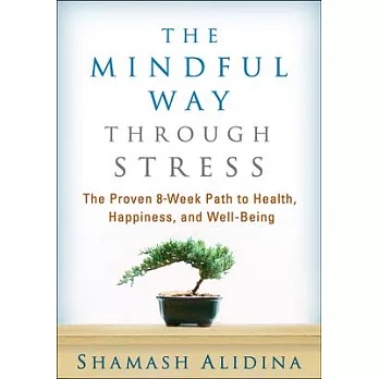 The Mindful Way Through Stress: The Proven 8-Week Path to Health, Happiness, and Well-Being