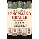 The Complete Lenormand Oracle Handbook: Reading the Language and Symbols of the Cards