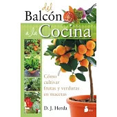 Del balcon a la cocina / From the Balcony to the Kitchen: Como Cultivar Frutas Y Verduras En Macetas