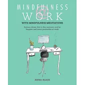 Mindfulness @ Work: Reduce Stress, Live Mindfully, and Be Happier and More Productive at Work