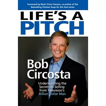 Life’s a Pitch: Learn the Proven Formula That Has Sold over $10 Billion in Products