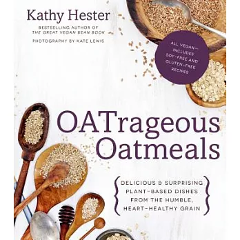 Oatrageous Oatmeals: Delicious & Surprising Plant-Based Dishes from the Humble, Heart-Healthy Grain