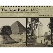 The Near East in 1862 2015 Calendar: Francis Bedford’s Photographs from Cairo to Constantinople