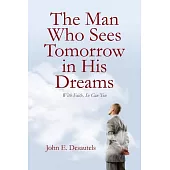The Man Who Sees Tomorrow in His Dreams: With Faith, So Can You
