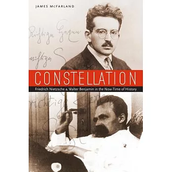 Constellation: Friedrich Nietzsche and Walter Benjamin in the Now-Tme of History