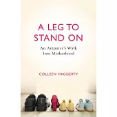 A Leg to Stand On: An Amputee’s Walk into Motherhood