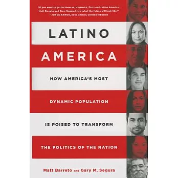 Latino America: How America’s Most Dynamic Population Is Poised to Transform the Politics of the Nation