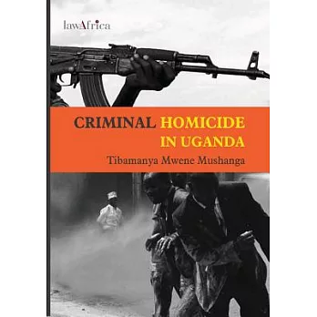 Criminal Homicide in Uganda: A Sociological Study of Violent Deaths in Ankole,kigezi and Toro Districts of Western Uganda