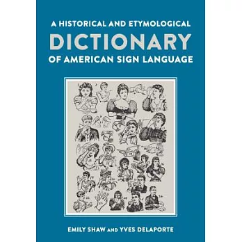 A Historical and Etymological Dictionary of American Sign Language: The Origin and Evolution of More Than 500 Signs