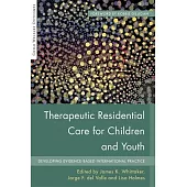 Therapeutic Residential Care for Children and Youth: Developing Evidence-Based International Practice