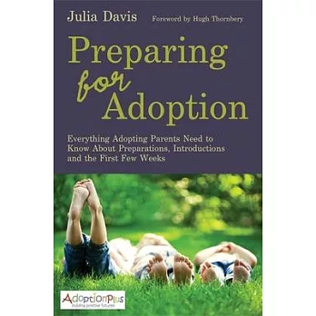 Preparing for Adoption: Everything Adopting Parents Need to Know about Preparations, Introductions and the First Few Weeks