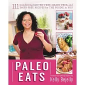 Paleo Eats: 111 Comforting Gluten-Free, Grain-Free and Dairy-Free Recipes for the Foodie in You