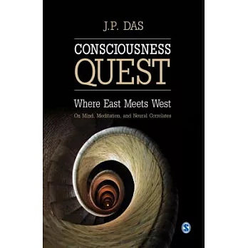 Consciousness Quest: Where East Meets West: ON Mind, Meditation, and Neural Correlates