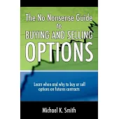 The No Nonsense Guide to Buying and Selling Options: Learn When and Why to Buy or Sell Options on Futures Contracts.