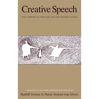 Creative Speech: The Formative Process of the Spoken Word: A Selection of Lectures, Exercises and Articles