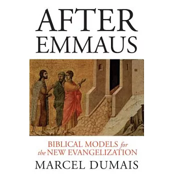 After Emmaus: Biblical Models for the New Evangelization