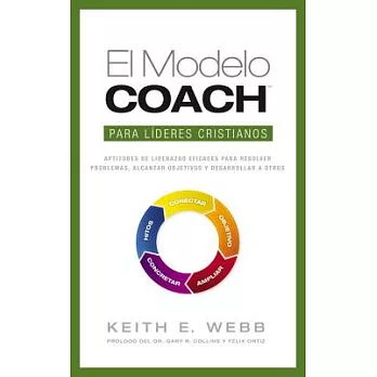 El modelo coach para líderes cristianos/ The Coach Model for Christian Leaders: Aptitudes de liderazgo eficaces para resolver pr