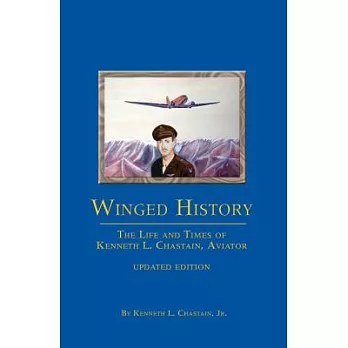 Winged History: The Life and Times of Kenneth L. Chastain, Aviator